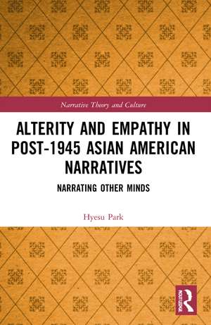 Alterity and Empathy in Post-1945 Asian American Narratives: Narrating Other Minds de Hyesu Park