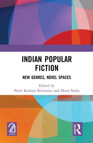 Indian Popular Fiction: New Genres, Novel Spaces de Prem Kumari Srivastava