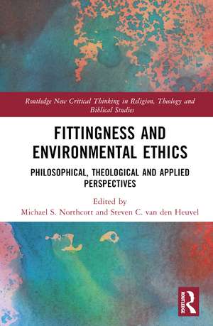 Fittingness and Environmental Ethics: Philosophical, Theological and Applied Perspectives de Michael S. Northcott