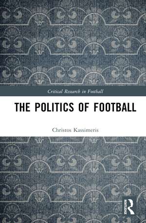 The Politics of Football de Christos Kassimeris