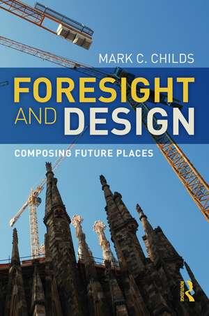 Foresight and Design: Composing Future Places de Mark C. Childs