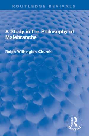 A Study in the Philosophy of Malebranche de Ralph W. Church