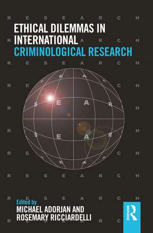 Ethical Dilemmas in International Criminological Research de Michael Adorjan