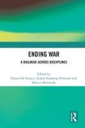 Ending War: A Dialogue across Disciplines de Chiara De Franco