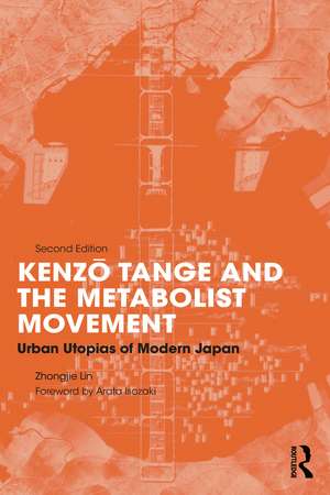 Kenzo Tange and the Metabolist Movement: Urban Utopias of Modern Japan de Zhongjie Lin