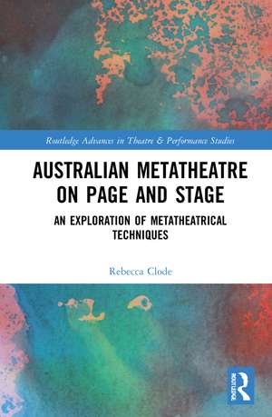 Australian Metatheatre on Page and Stage: An Exploration of Metatheatrical Techniques de Rebecca Clode