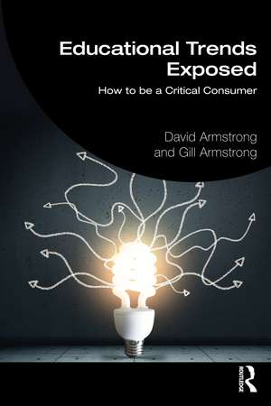 Educational Trends Exposed: How to be a Critical Consumer de David Armstrong