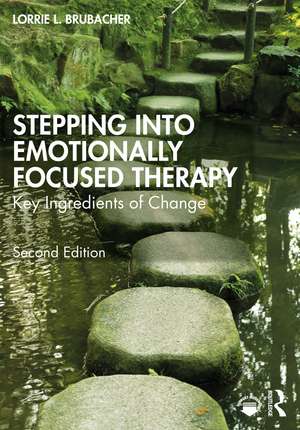 Stepping into Emotionally Focused Therapy: Key Ingredients of Change de Lorrie L. Brubacher