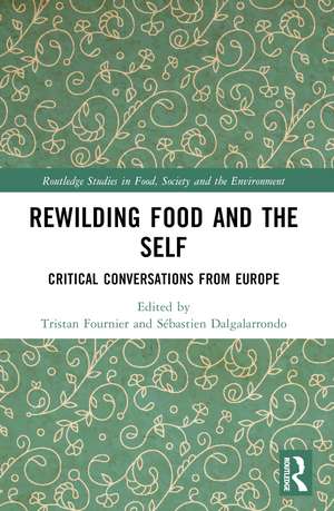 Rewilding Food and the Self: Critical Conversations from Europe de Tristan Fournier