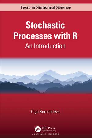 Stochastic Processes with R: An Introduction de Olga Korosteleva