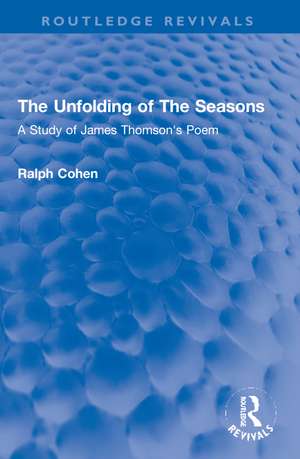 The Unfolding of The Seasons: A Study of James Thomson's Poem de Ralph Cohen