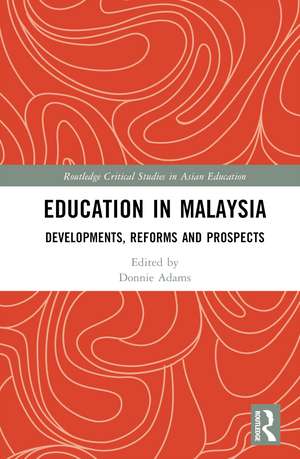 Education in Malaysia: Developments, Reforms and Prospects de Donnie Adams