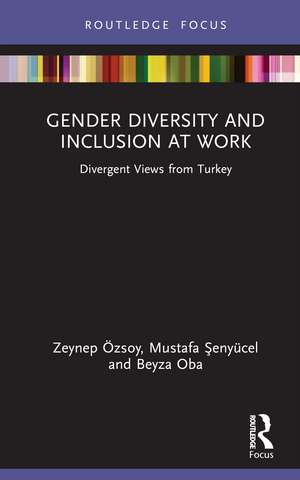 Gender Diversity and Inclusion at Work: Divergent Views from Turkey de Zeynep Özsoy