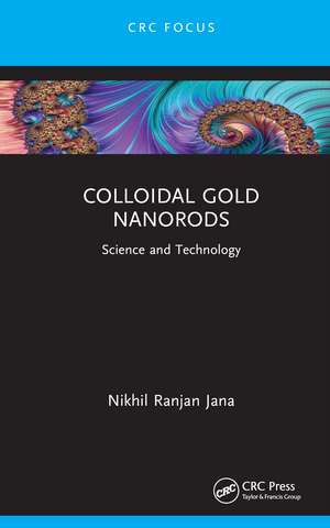 Colloidal Gold Nanorods: Science and Technology de Nikhil Ranjan Jana