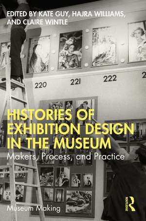 Histories of Exhibition Design in the Museum: Makers, Process, and Practice de Kate Guy