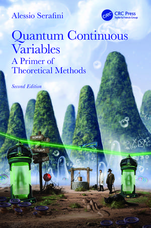 Quantum Continuous Variables: A Primer of Theoretical Methods de Alessio Serafini