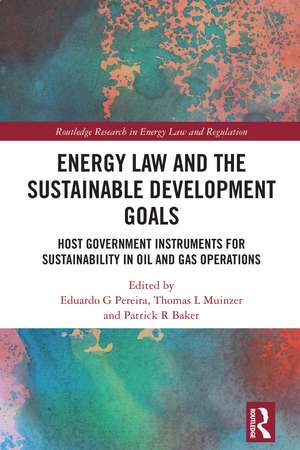 Energy Law and the Sustainable Development Goals: Host Government Instruments for Sustainability in Oil and Gas Operations de Eduardo G Pereira