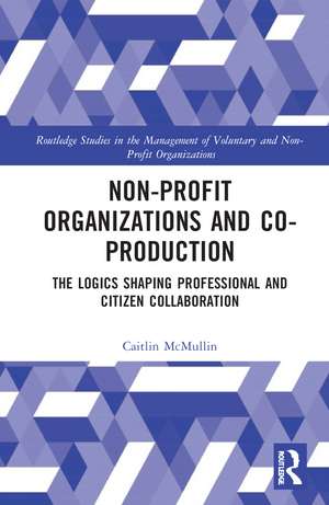 Non-profit Organizations and Co-production: The Logics Shaping Professional and Citizen Collaboration de Caitlin McMullin