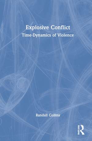 Explosive Conflict: Time-Dynamics of Violence de Randall Collins