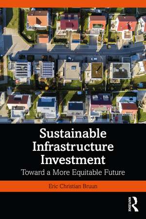 Sustainable Infrastructure Investment: Toward a More Equitable Future de Eric Christian Bruun