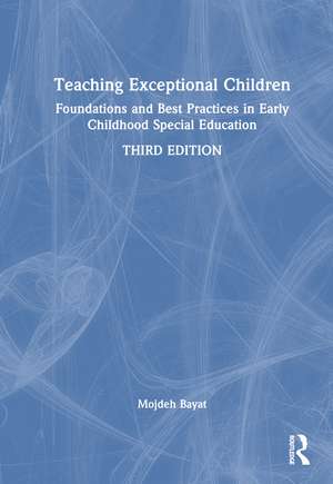 Teaching Exceptional Children: Foundations and Best Practices in Early Childhood Special Education de Mojdeh Bayat