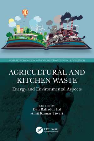 Agricultural and Kitchen Waste: Energy and Environmental Aspects de Dan Bahadur Pal