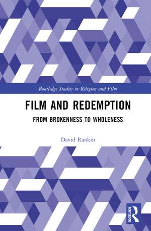 Film and Redemption: From Brokenness to Wholeness de David Rankin