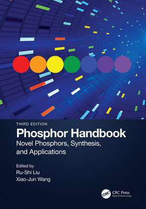 Phosphor Handbook: Novel Phosphors, Synthesis, and Applications de Ru-Shi Liu