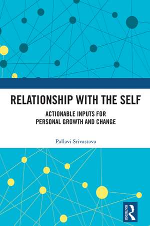 Relationship with the Self: Actionable Inputs for Personal Growth and Change de Pallavi Srivastava