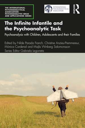 The Infinite Infantile and the Psychoanalytic Task: Psychoanalysis with Children, Adolescents and their Families de Nilde Parada Franch