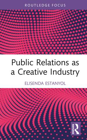 Public Relations as a Creative Industry de Elisenda Estanyol