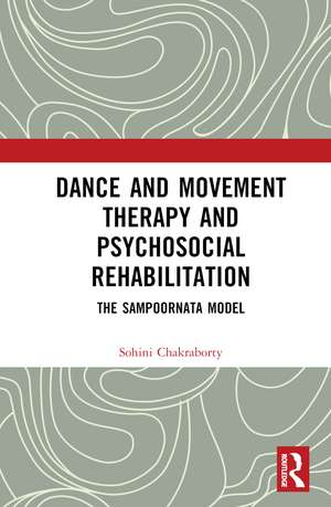 Dance Movement Therapy and Psycho-social Rehabilitation: The Sampoornata Model de Sohini Chakraborty