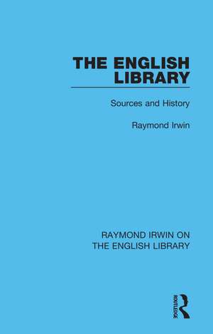 The English Library: Sources and History de Raymond Irwin