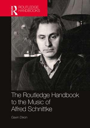 The Routledge Handbook to the Music of Alfred Schnittke de Gavin Dixon