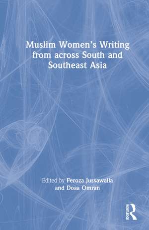 Muslim Women’s Writing from across South and Southeast Asia de Feroza Jussawalla