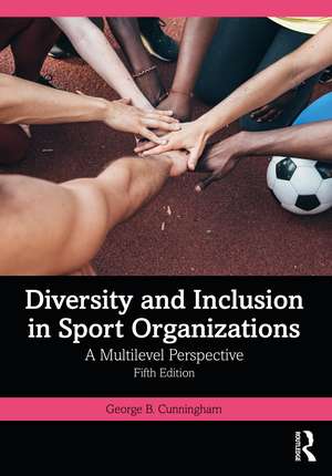 Diversity and Inclusion in Sport Organizations: A Multilevel Perspective de George B. Cunningham