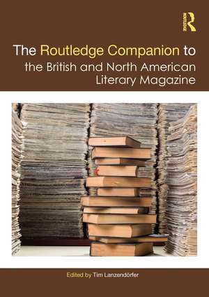 The Routledge Companion to the British and North American Literary Magazine de Tim Lanzendörfer