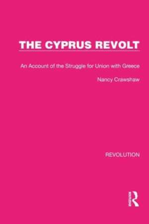 The Cyprus Revolt: An Account of the Struggle for Union with Greece de Nancy Crawshaw