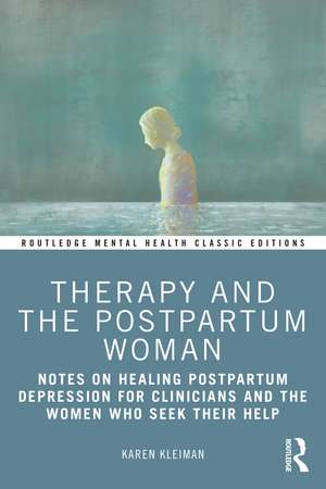 Therapy and the Postpartum Woman: Notes on Healing Postpartum Depression for Clinicians and the Women Who Seek their Help de Karen Kleiman