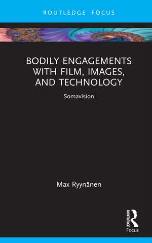 Bodily Engagements with Film, Images, and Technology: Somavision de Max Ryynänen