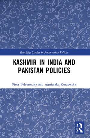 Kashmir in India and Pakistan Policies de Piotr Balcerowicz