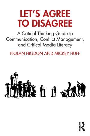 Let’s Agree to Disagree: A Critical Thinking Guide to Communication, Conflict Management, and Critical Media Literacy de Nolan Higdon