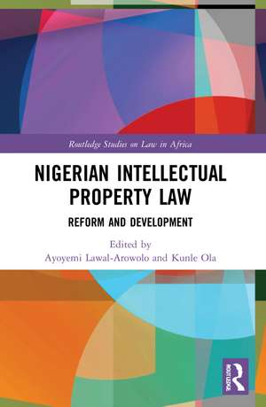 Nigerian Intellectual Property Law: Reform and Development de Ayoyemi Lawal-Arowolo