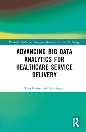 Advancing Big Data Analytics for Healthcare Service Delivery de Tiko Iyamu