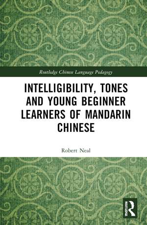 Intelligibility, Tones and Young Beginner Learners of Mandarin Chinese de Robert Neal