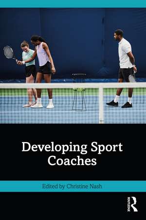 Developing Sport Coaches de Christine Nash