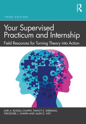 Your Supervised Practicum and Internship: Field Resources for Turning Theory into Action de Lori A. Russell-Chapin