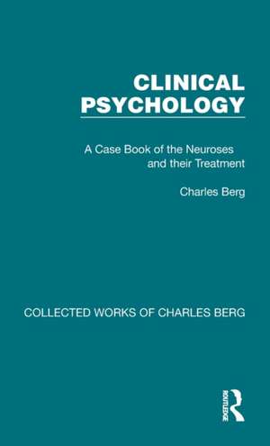 Clinical Psychology: A Case Book of the Neuroses and their Treatment de Charles Berg