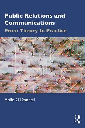 Public Relations and Communications: From Theory to Practice de Aoife O'Donnell