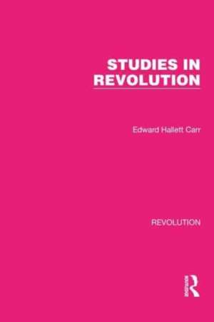 Studies in Revolution de Edward Hallett Carr